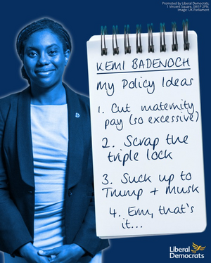 An image of Kemi Badenoch with a list of policy ideas 1) cut maternity pay (so excessive!) 2) scrap the triple lock 3) suck up to Trump + Musk 4) Erm, that's it...