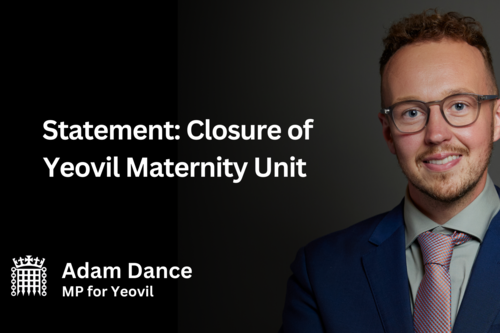 Graphic featuring a photo of Adam Dance MP wearing a blue suit and glasses, alongside the text: “Statement: Closure of Yeovil Maternity Unit.” The House of Commons portcullis logo and “Adam Dance MP for Yeovil” appear at the bottom left, against a black background.