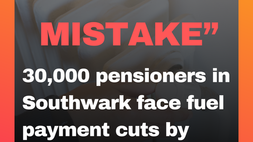 Graphic saying "grave mistake: 30,000 pensioners in Southwark face fuel payment cuts by Labour government"